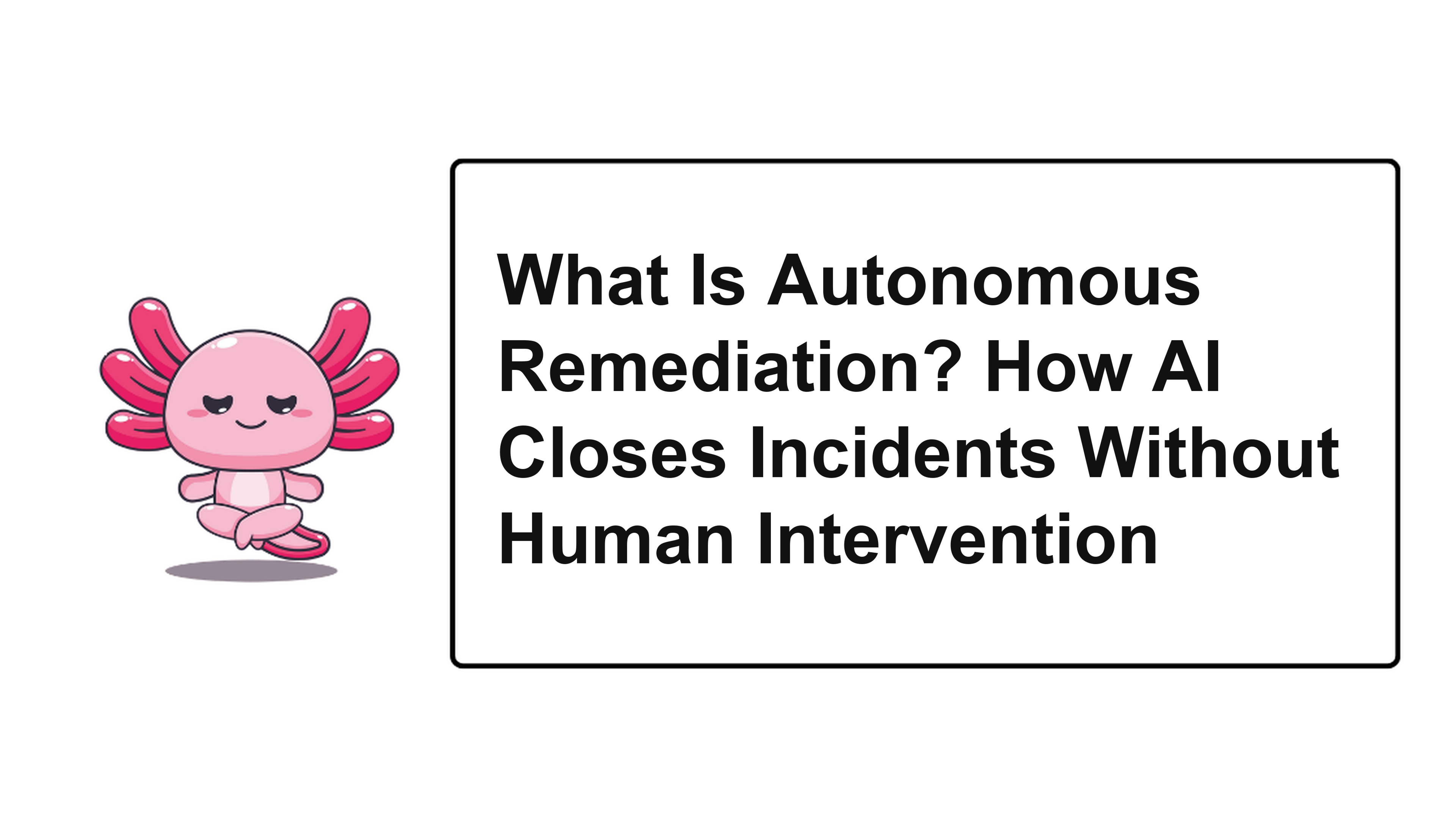 What Is Autonomous Remediation? How AI Closes Incidents Without Human Intervention
