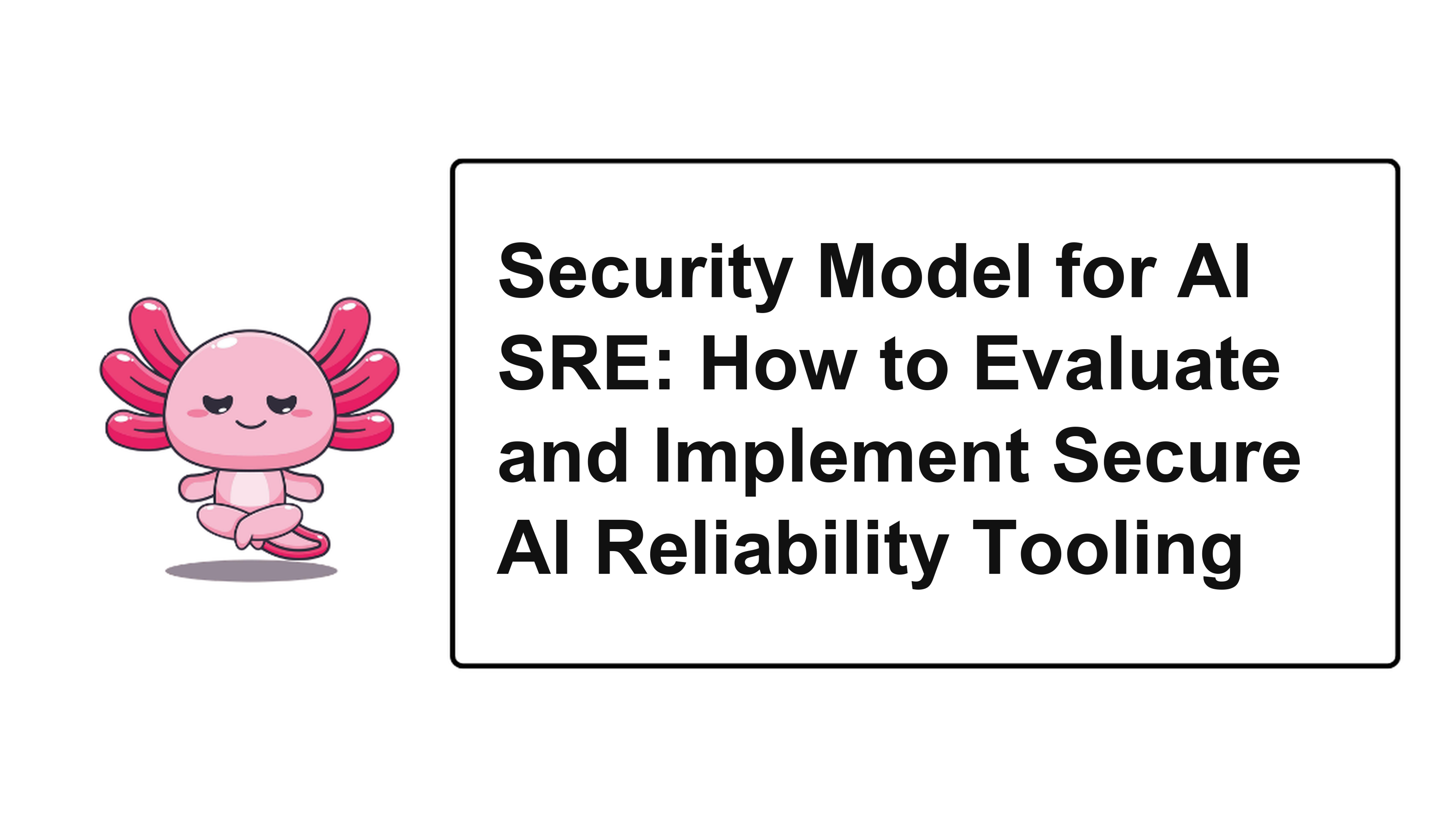 Security Model for AI SRE: How to Evaluate and Implement Secure AI Reliability Tooling