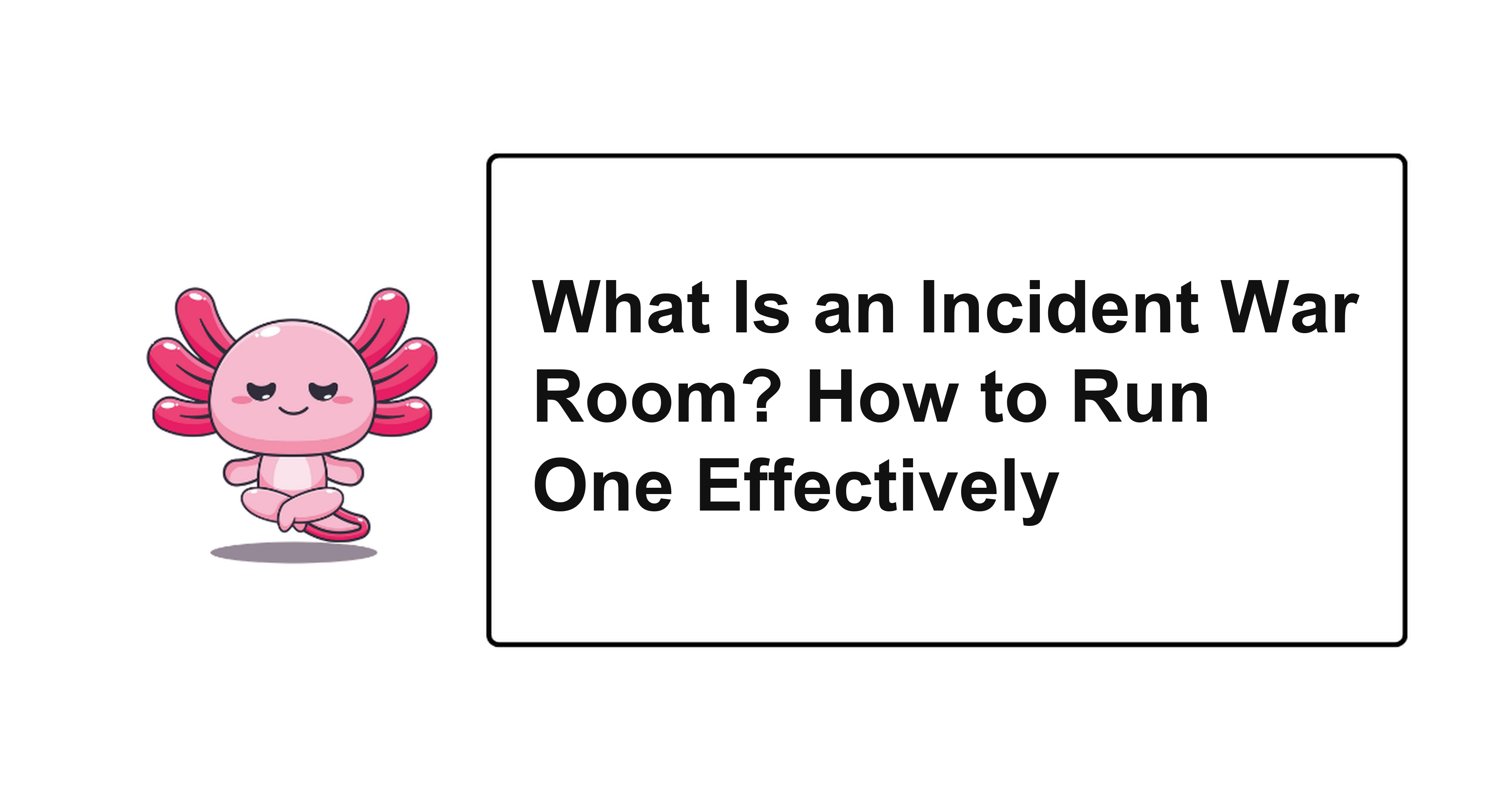 What Is an Incident War Room? How to Run One Effectively