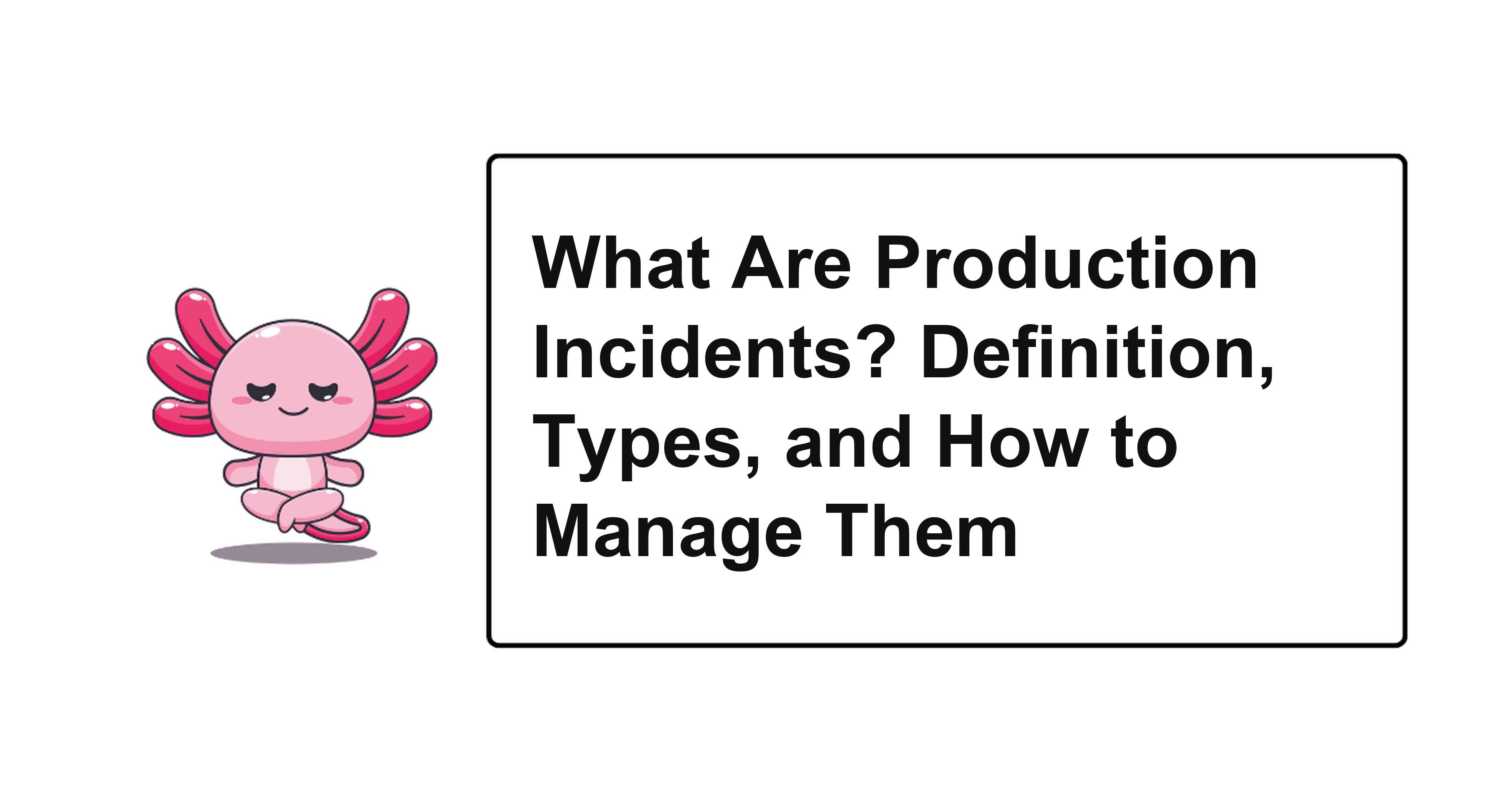 What Are Production Incidents? Definition, Types, and How to Manage Them
