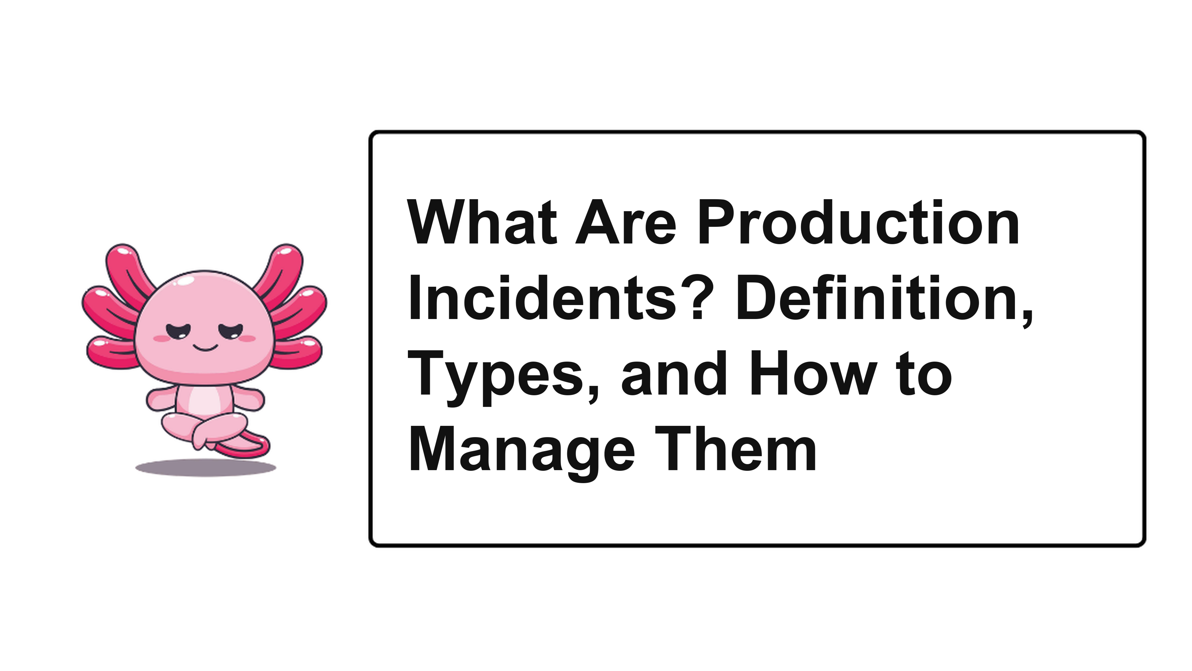What Are Production Incidents? Definition, Types, and How to Manage Them