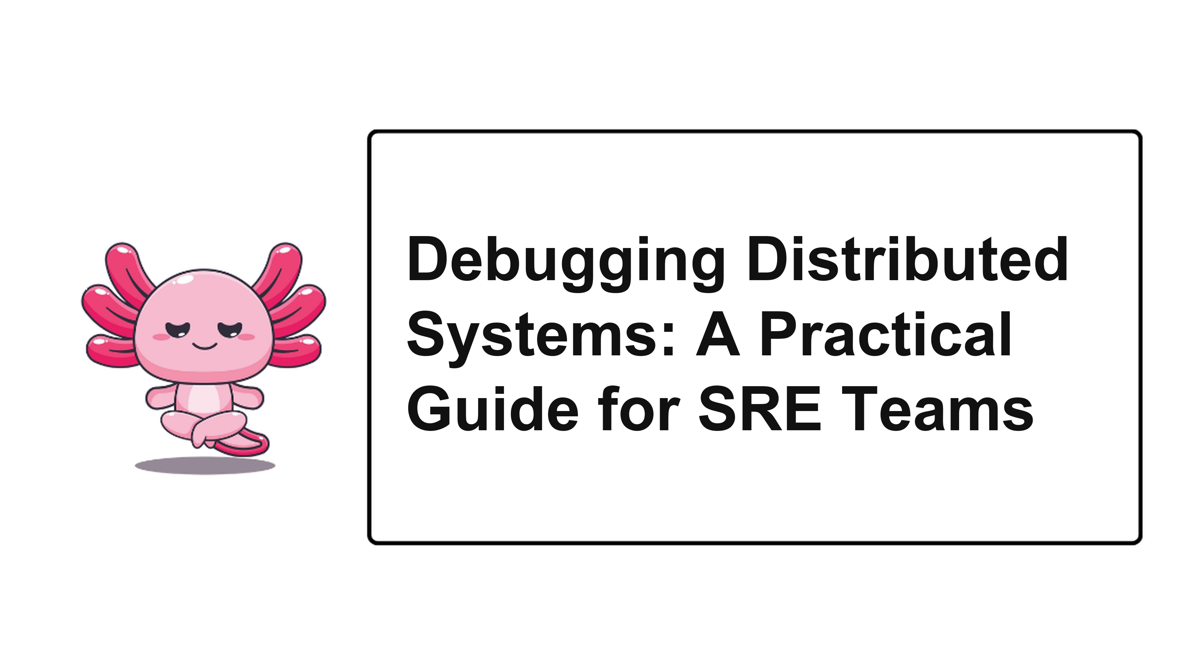 Debugging Distributed Systems: A Practical Guide for SRE Teams