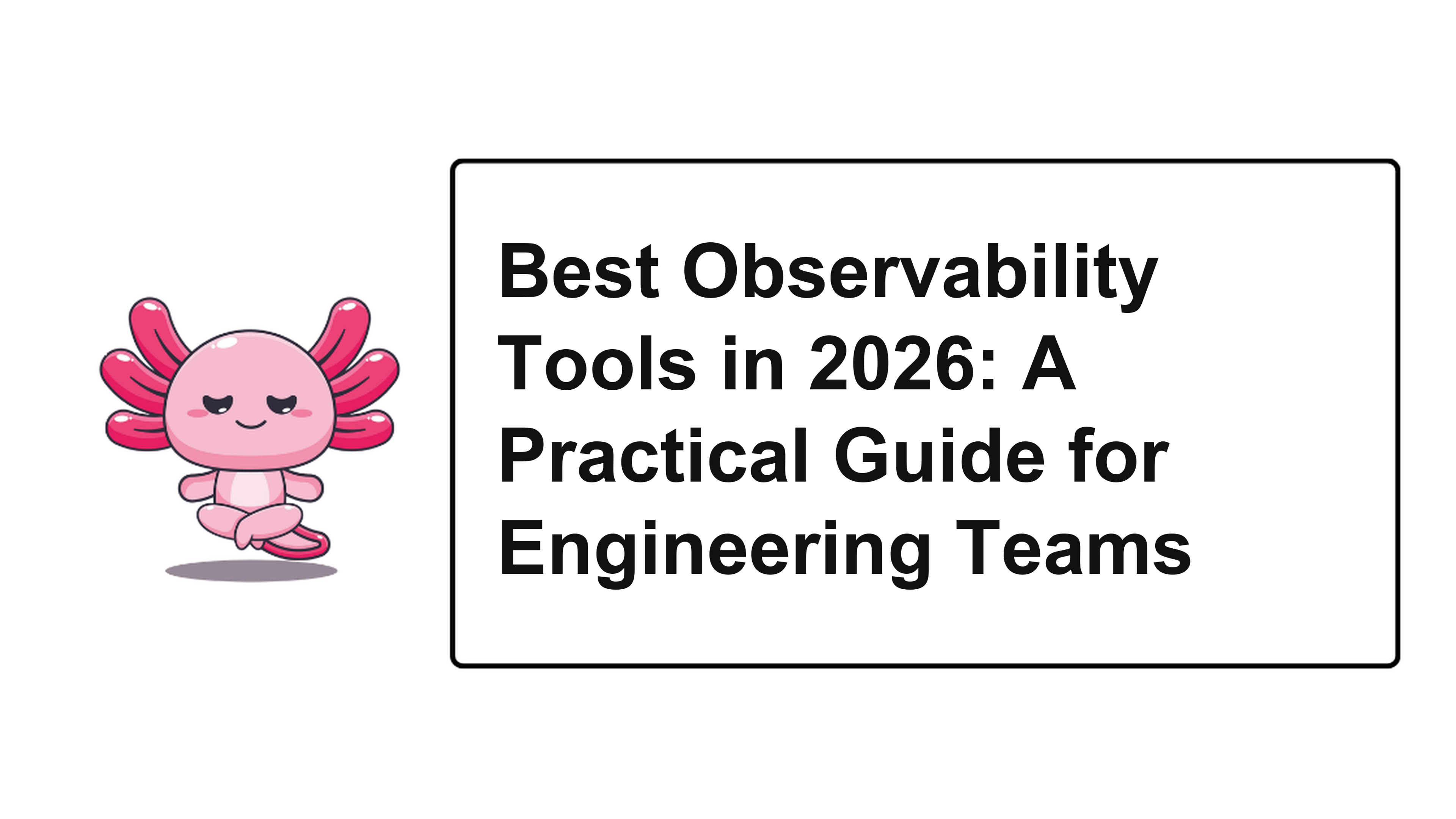 Best Observability Tools in 2026: A Practical Guide for Engineering Teams