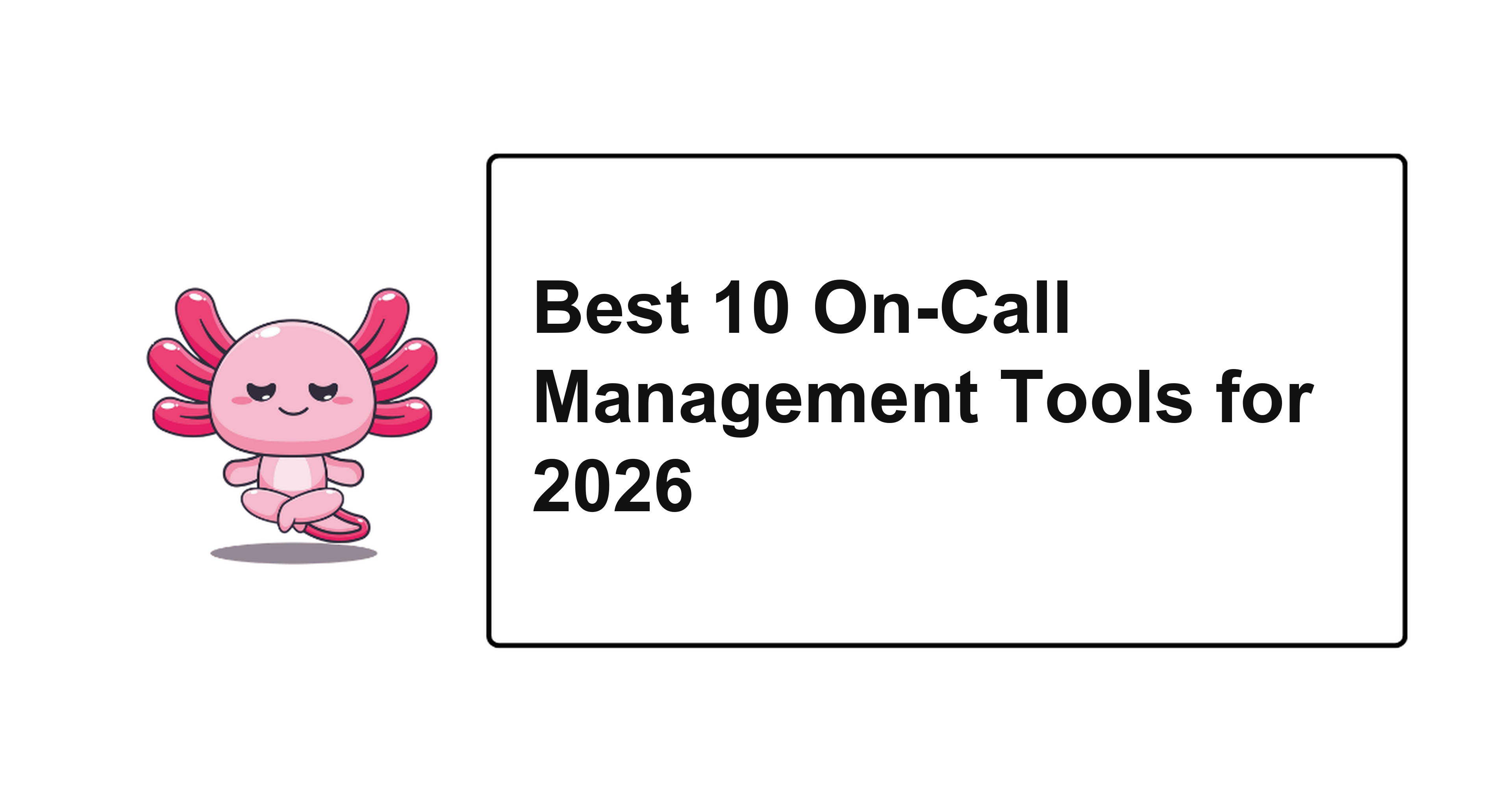 Best 10 On-Call Management Tools for 2026