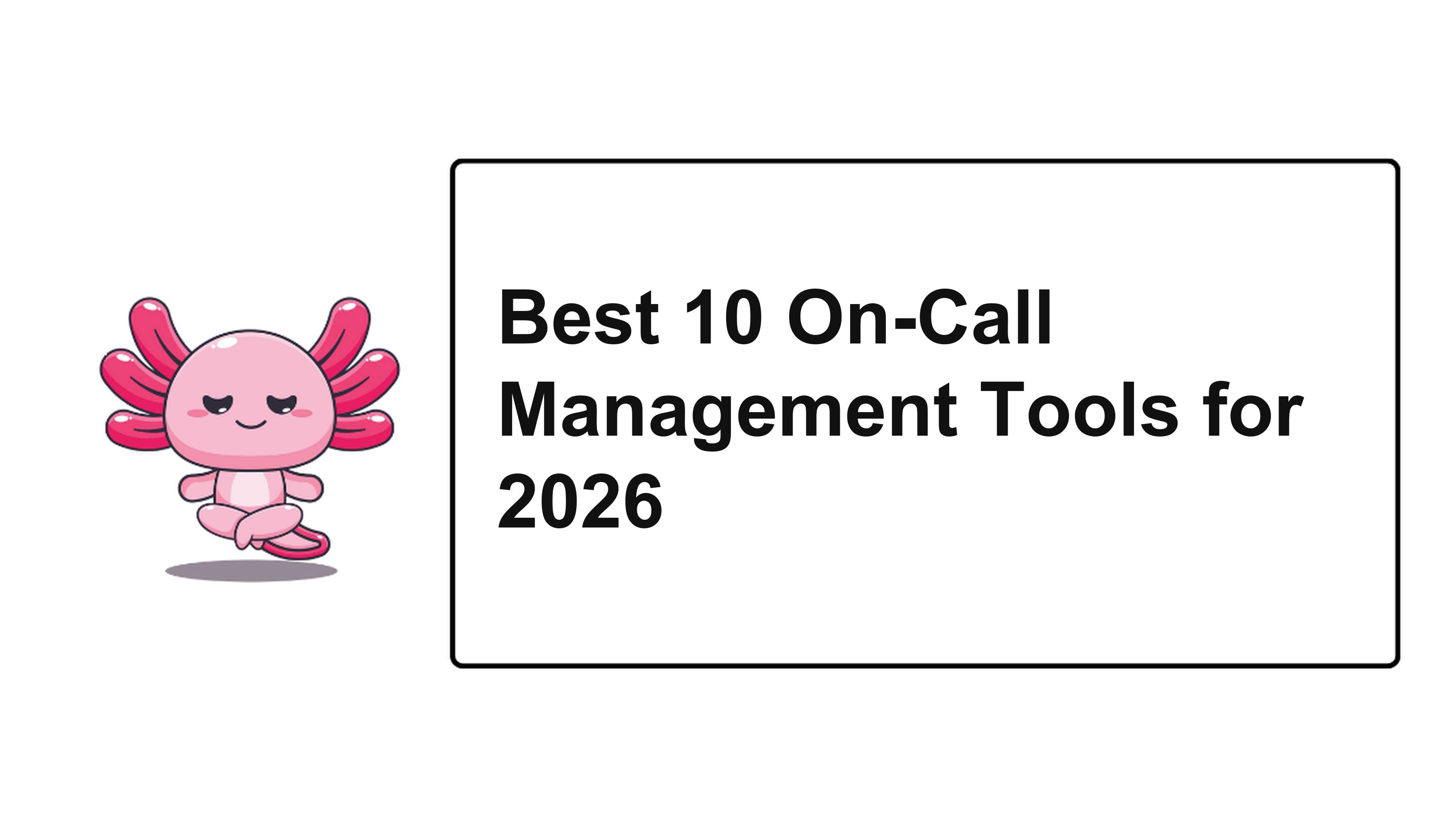 Best 10 On-Call Management Tools for 2026