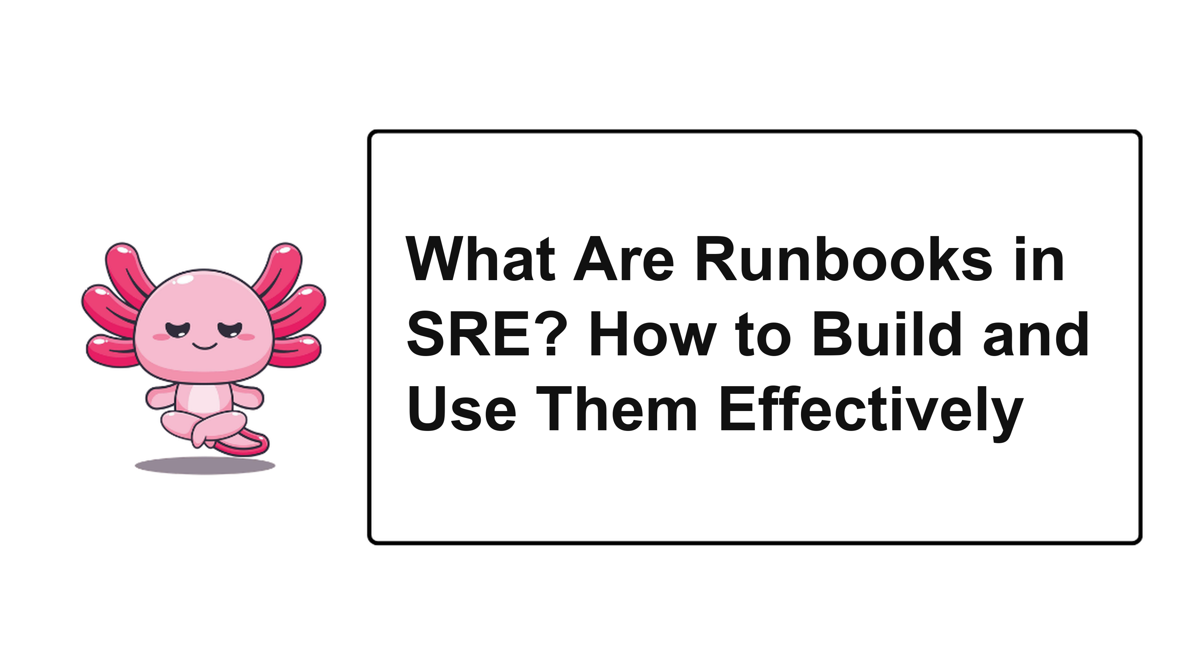 What Are Runbooks in SRE? How to Build and Use Them Effectively