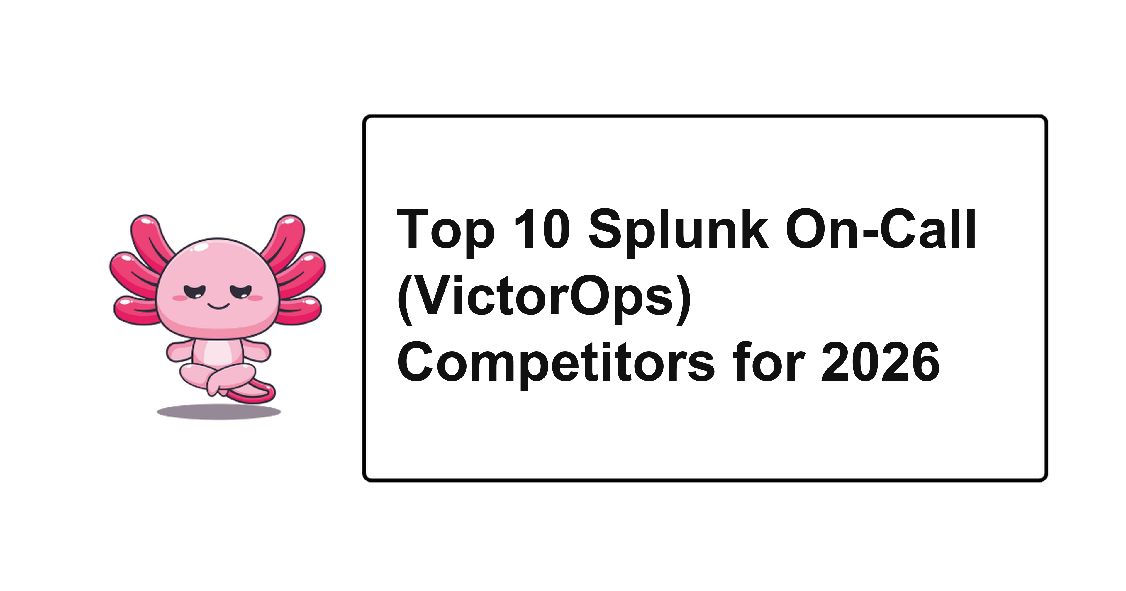 Top 10 Splunk On-Call (VictorOps) Competitors for 2026