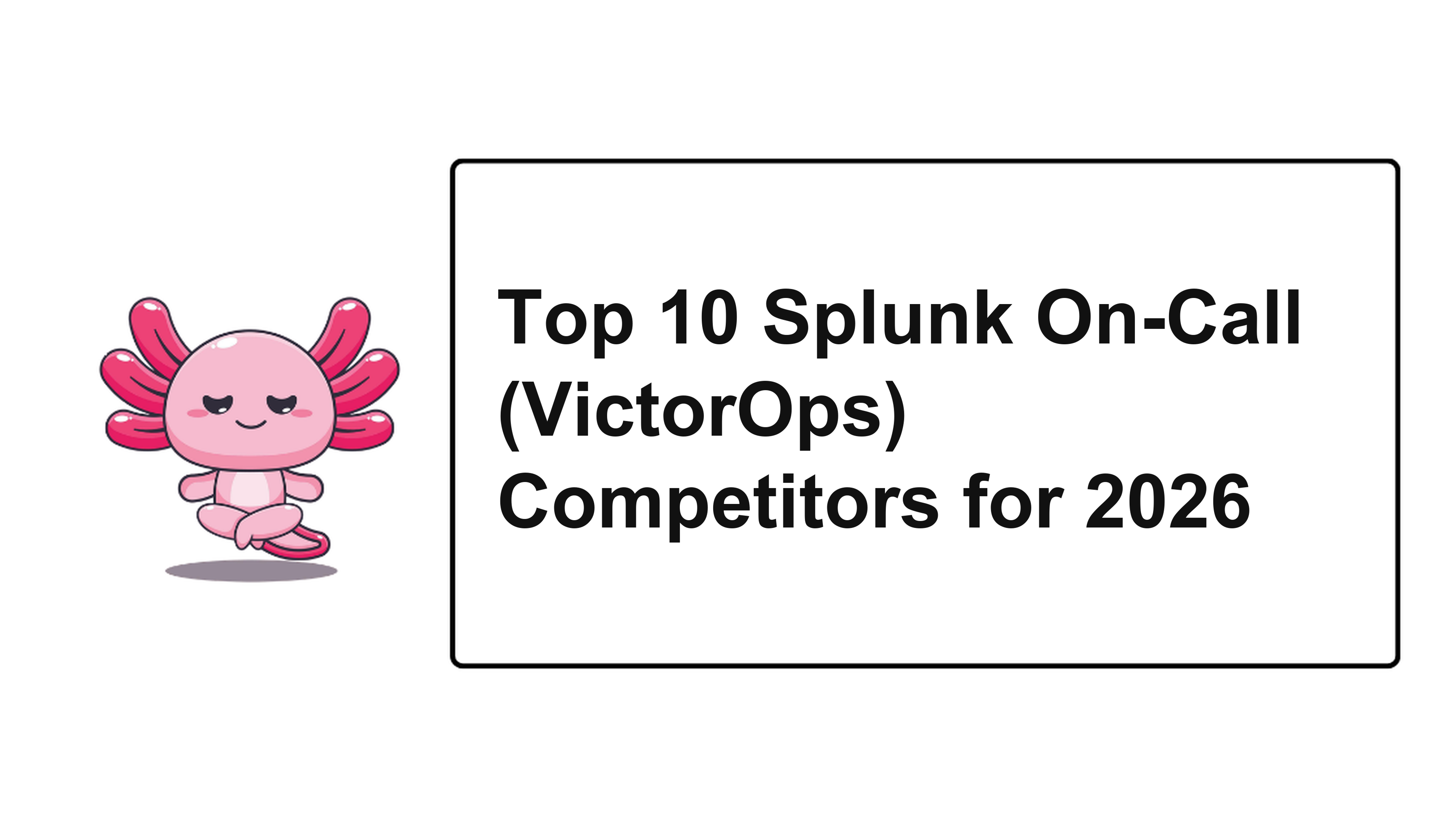 Top 10 Splunk On-Call (VictorOps) Competitors for 2026