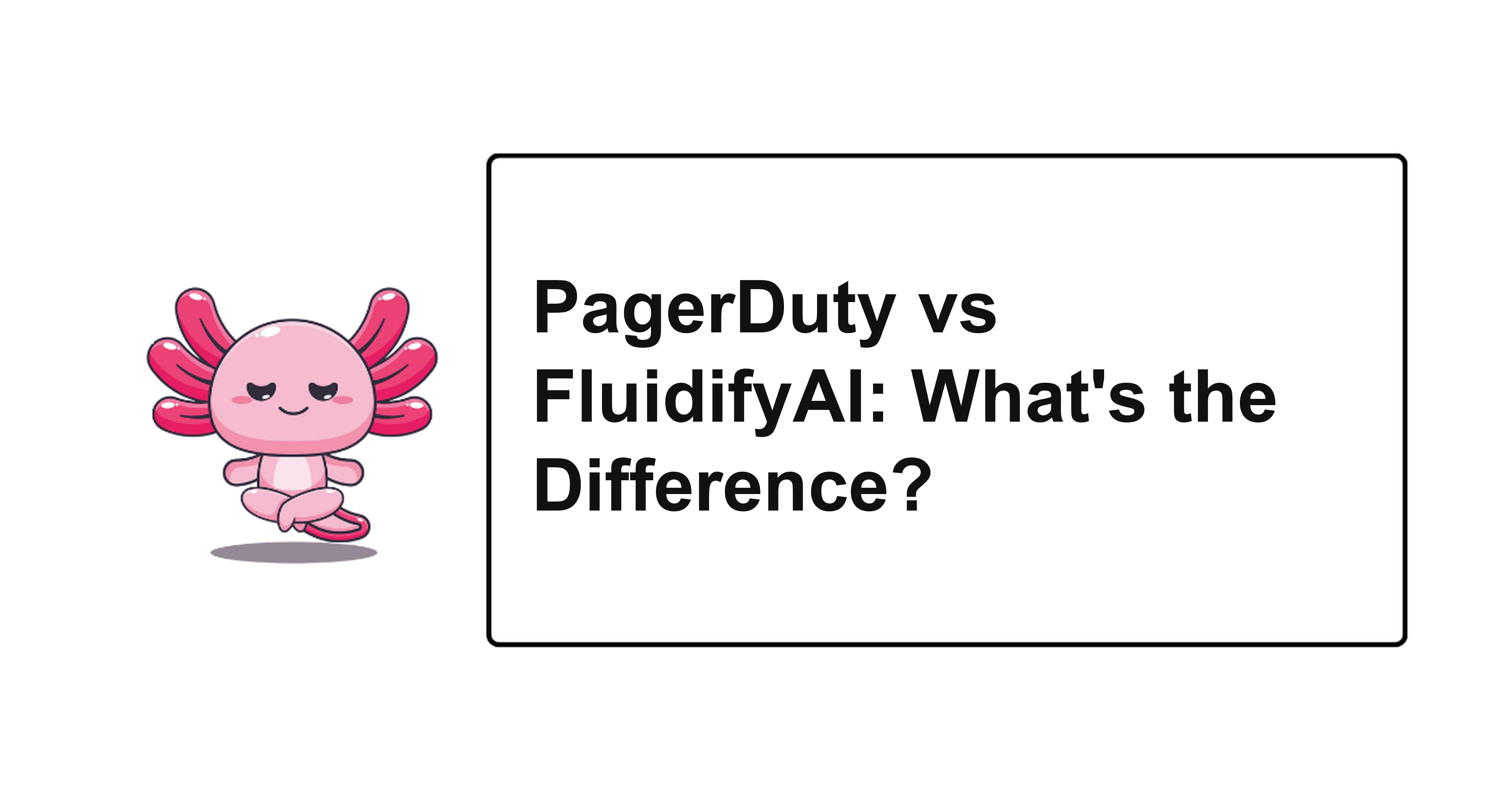 PagerDuty vs FluidifyAI: What's the Difference?