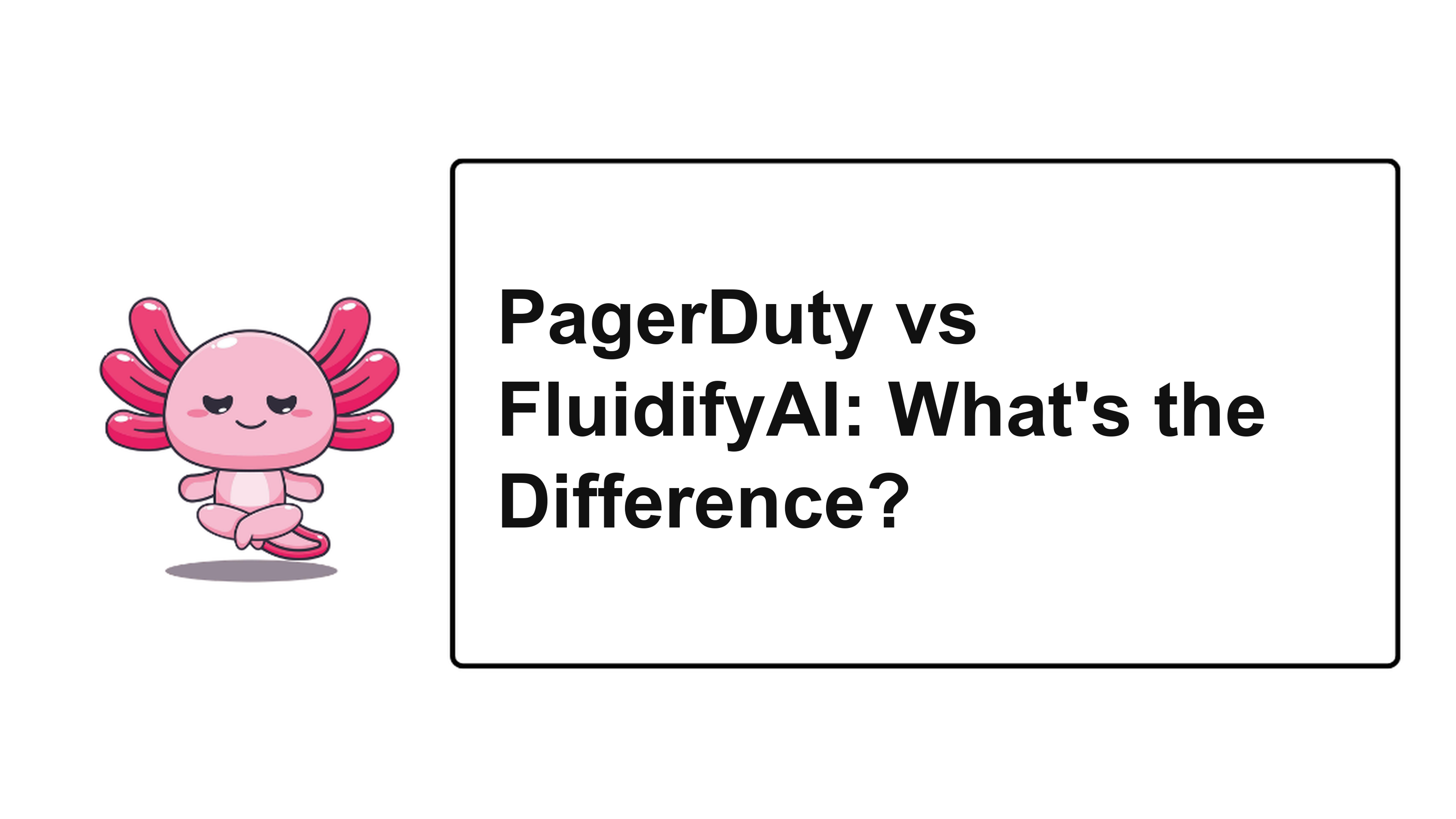 PagerDuty vs FluidifyAI: What's the Difference?