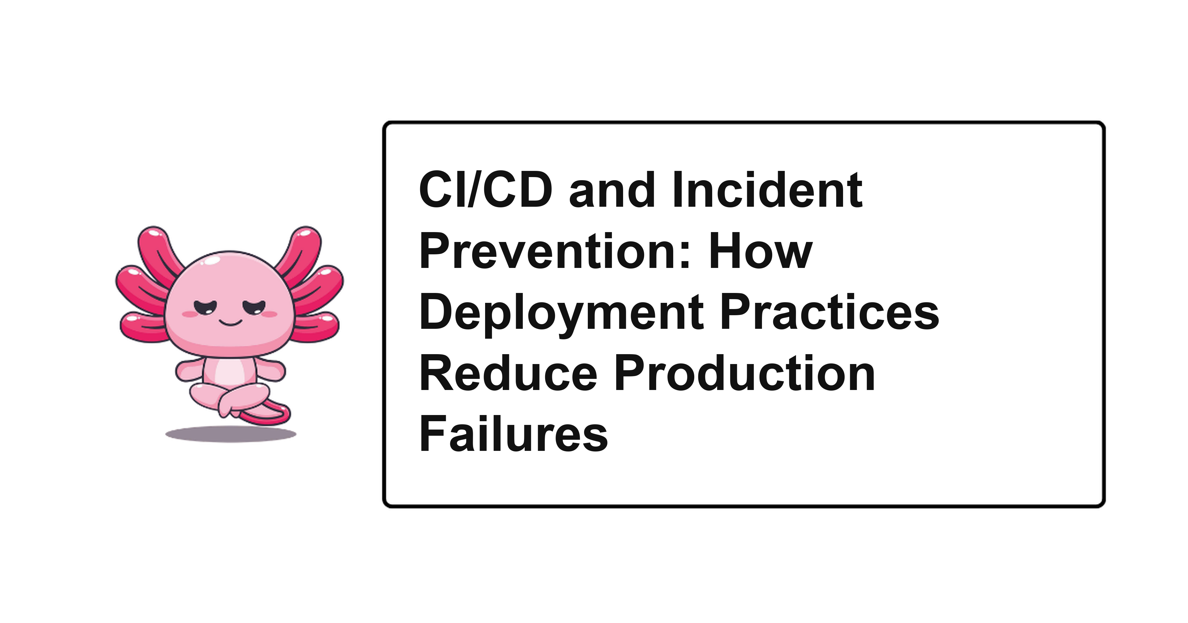 CI/CD and Incident Prevention: How Deployment Practices Reduce Production Failures