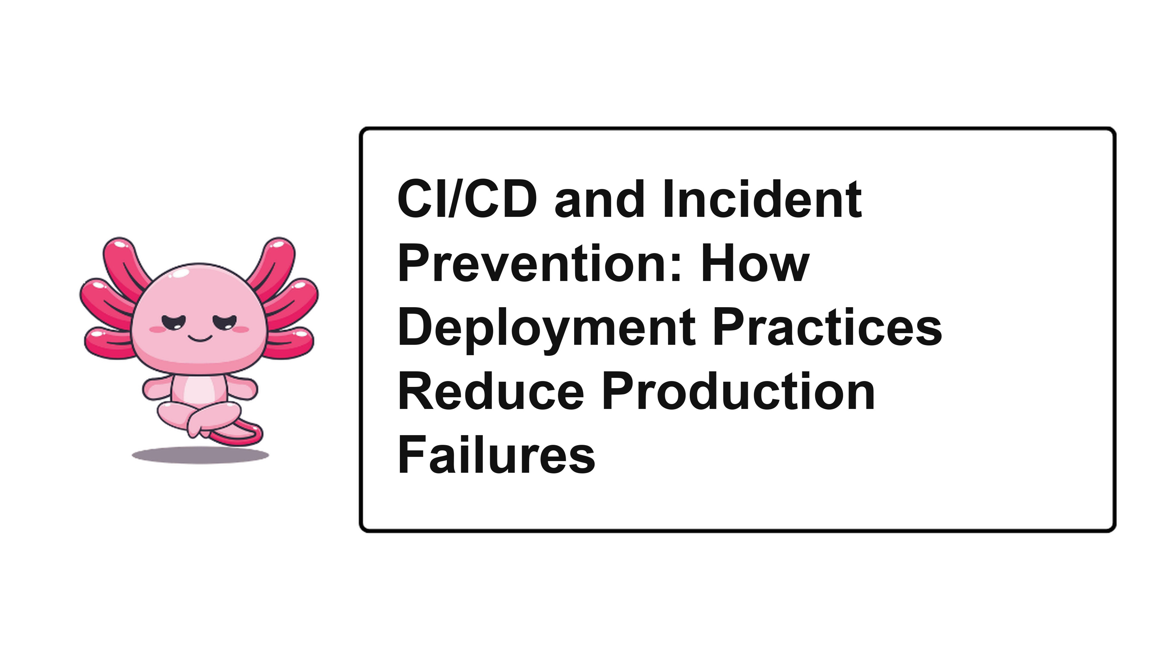 CI/CD and Incident Prevention: How Deployment Practices Reduce Production Failures