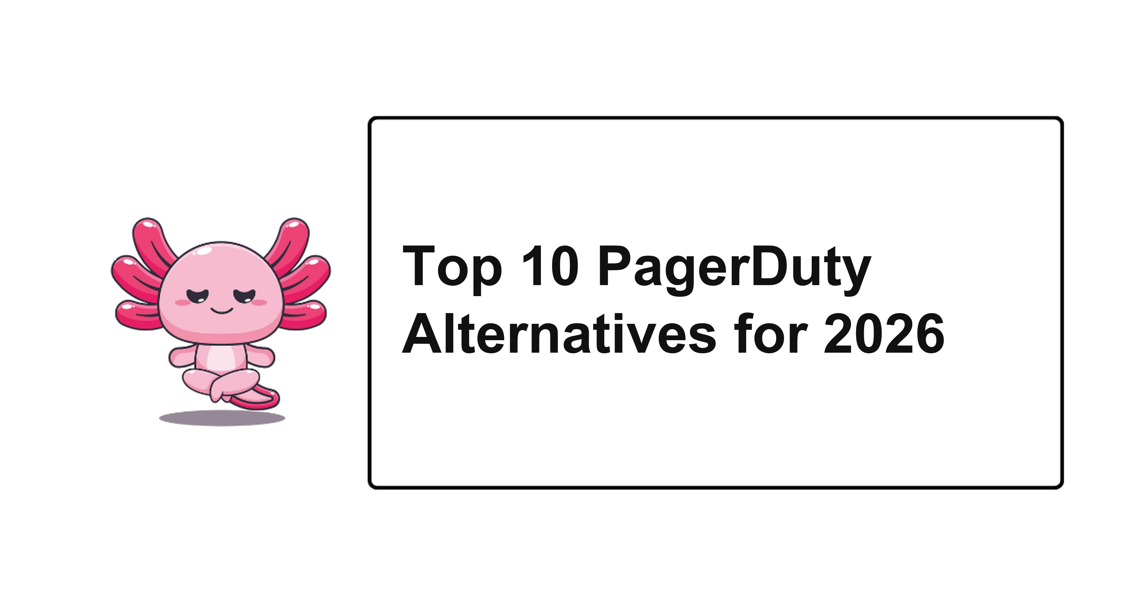 Top 10 PagerDuty Alternatives for 2026