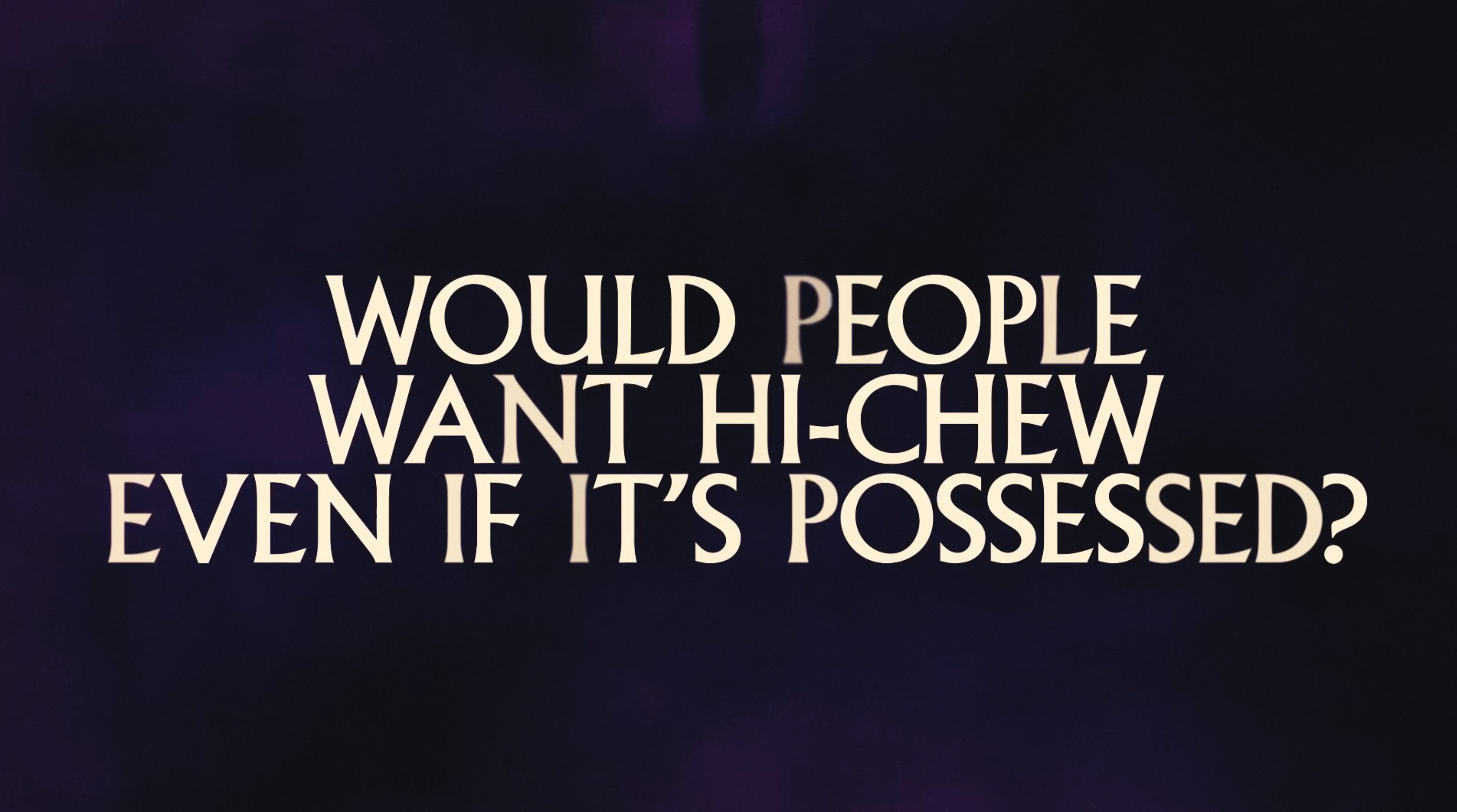 Would People Want HI-CHEW If It's Posessed? Card