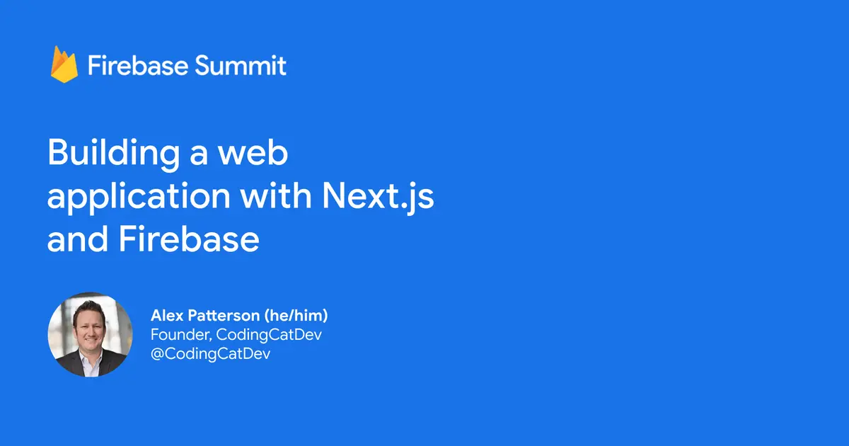 Building a web application with Next.js and Firebase - Firebase Summit 2021