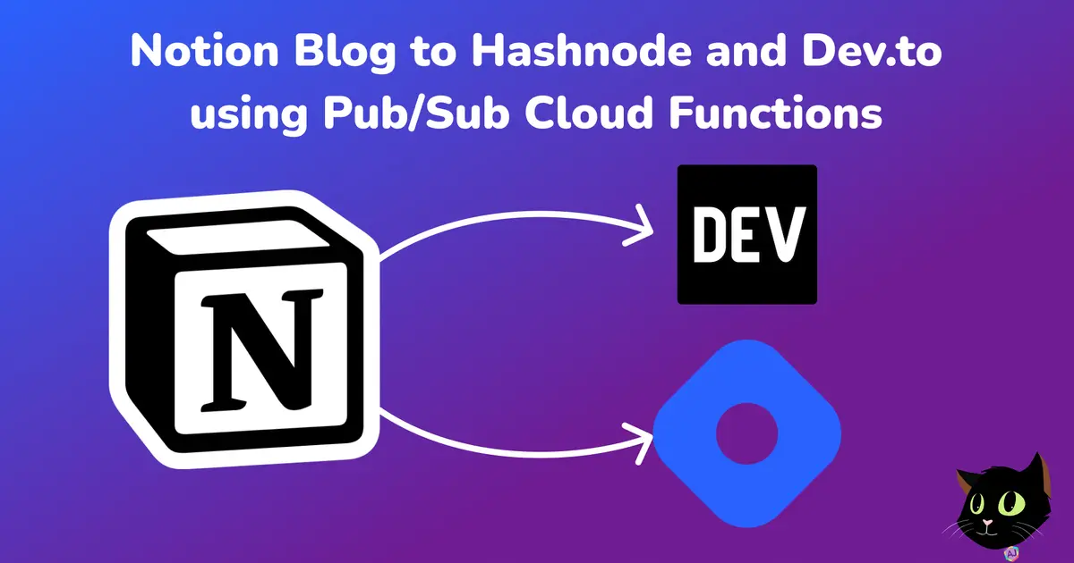 Notion to Hashnode and Dev.to using Pub/Sub Cloud Functions