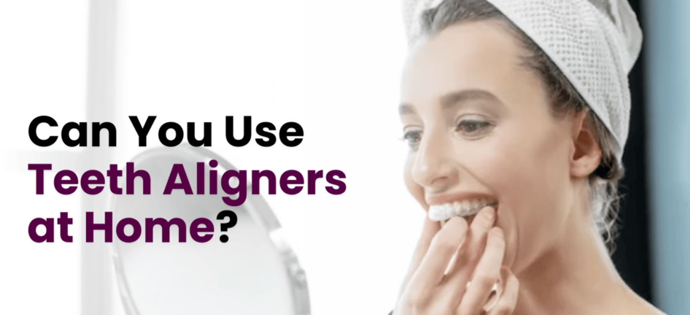 Can You Use Teeth Aligners at Home?