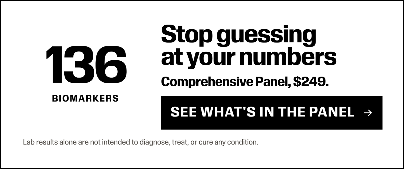 Stop guessing at your numbers. Comprehensive Panel, $249. See what's in the panel.
