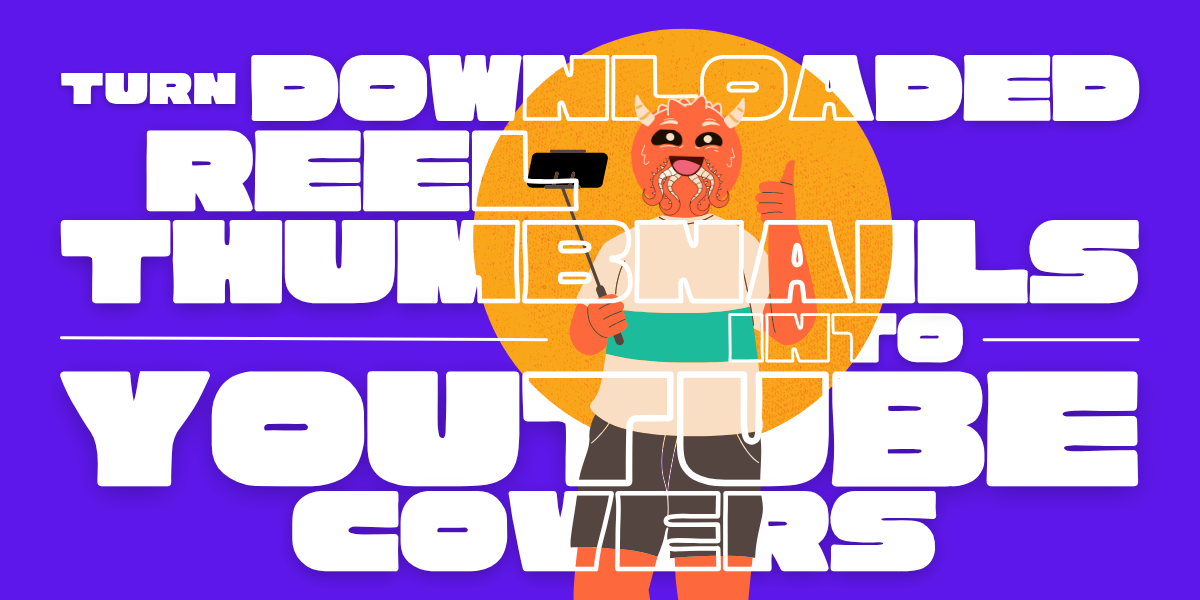 How to Turn Downloaded Reel Covers into YouTube Thumbnails?