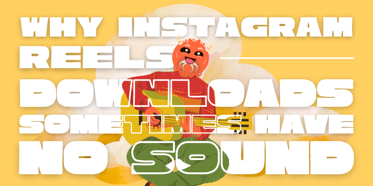 Why downloaded Instagram Reels sometimes have no sound?