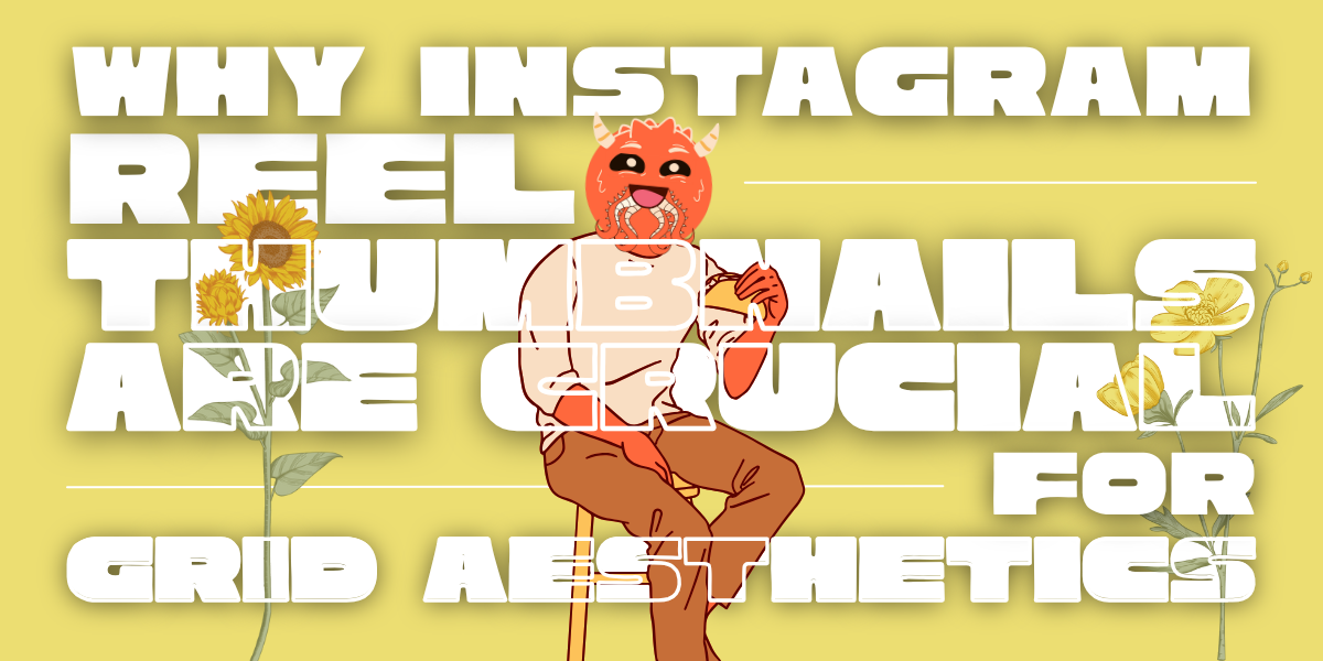 Why Instagram Reel Covers Are Crucial for Grid Aesthetics?