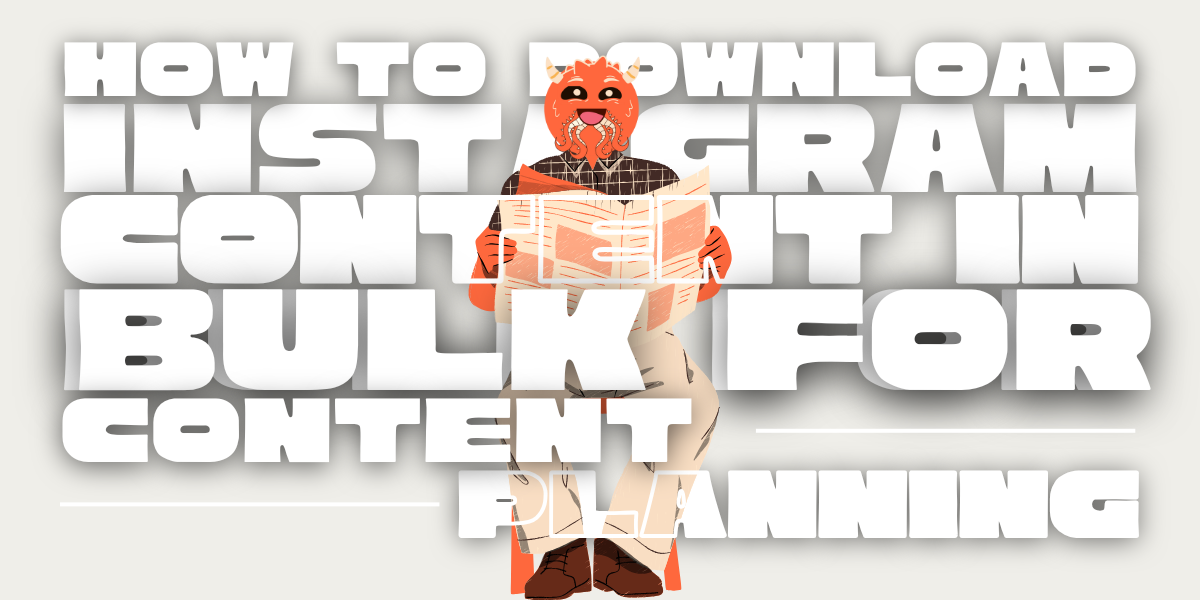 How to Download Instagram Content in Bulk for Content Planning?