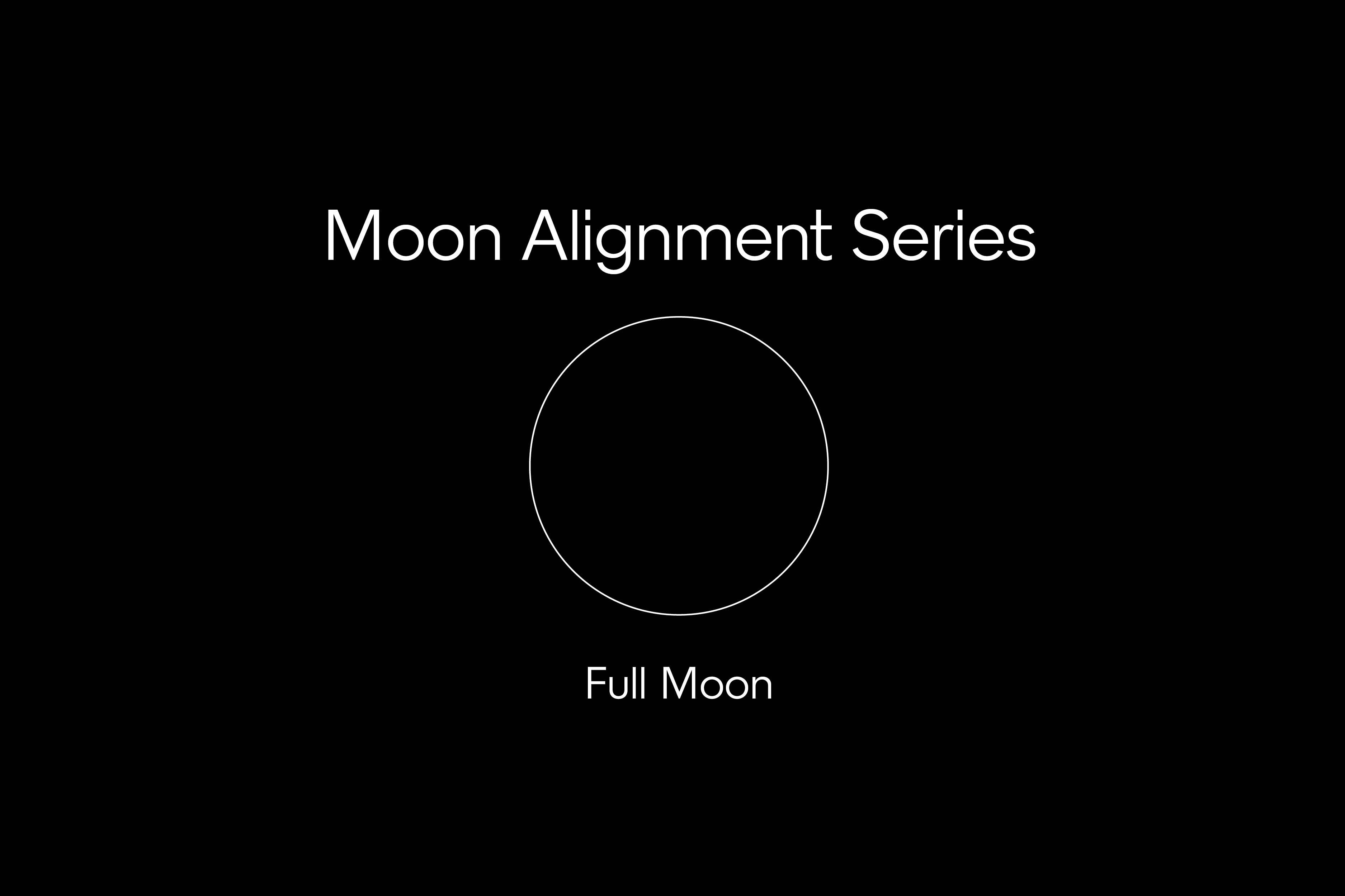 Moon Alignment Series: Full Moon