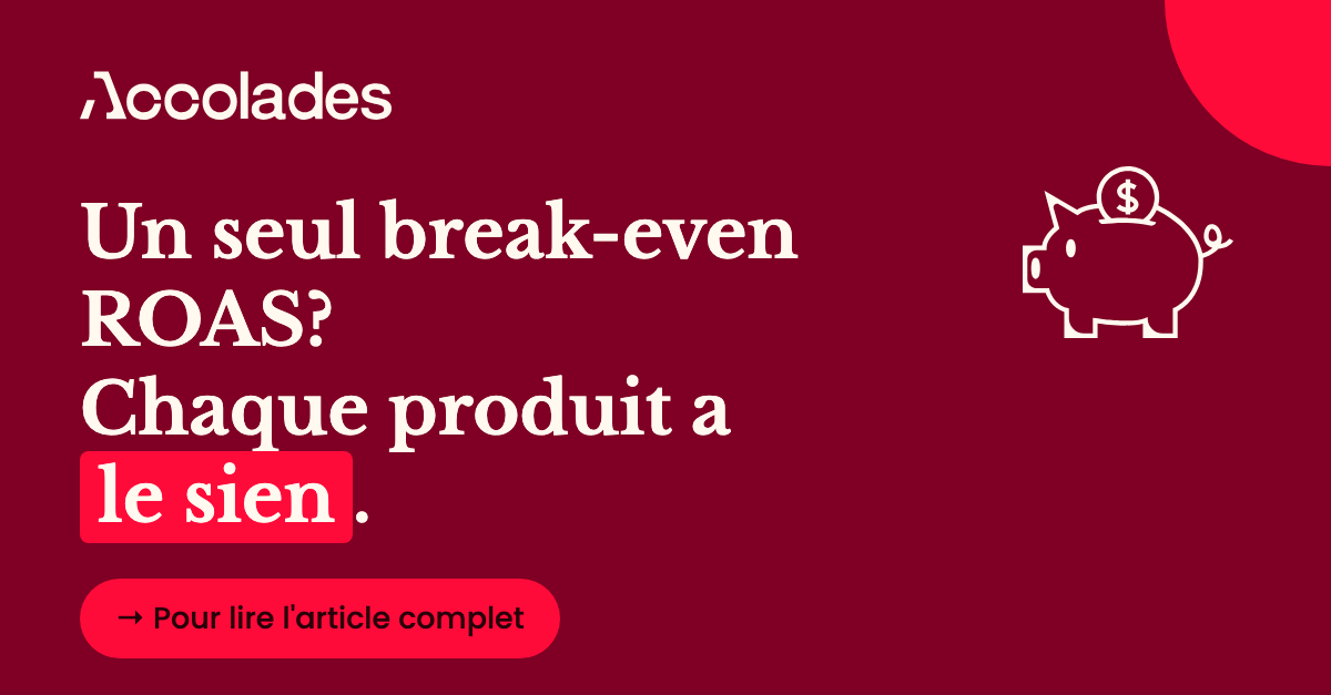 Un seul break-even ROAS? Chaque produit a le sien