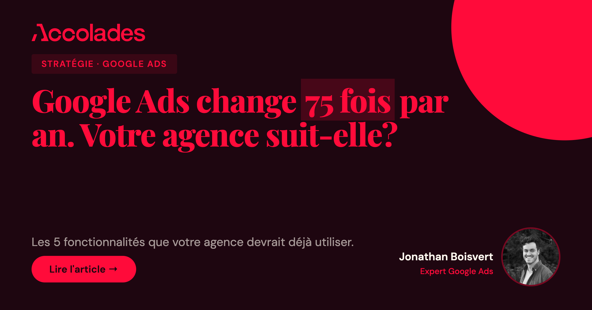 Google Ads change 75 fois par an - Article par Jonathan Boisvert