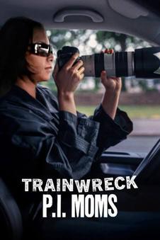 Trainwreck: P.I. Moms | Rtally
