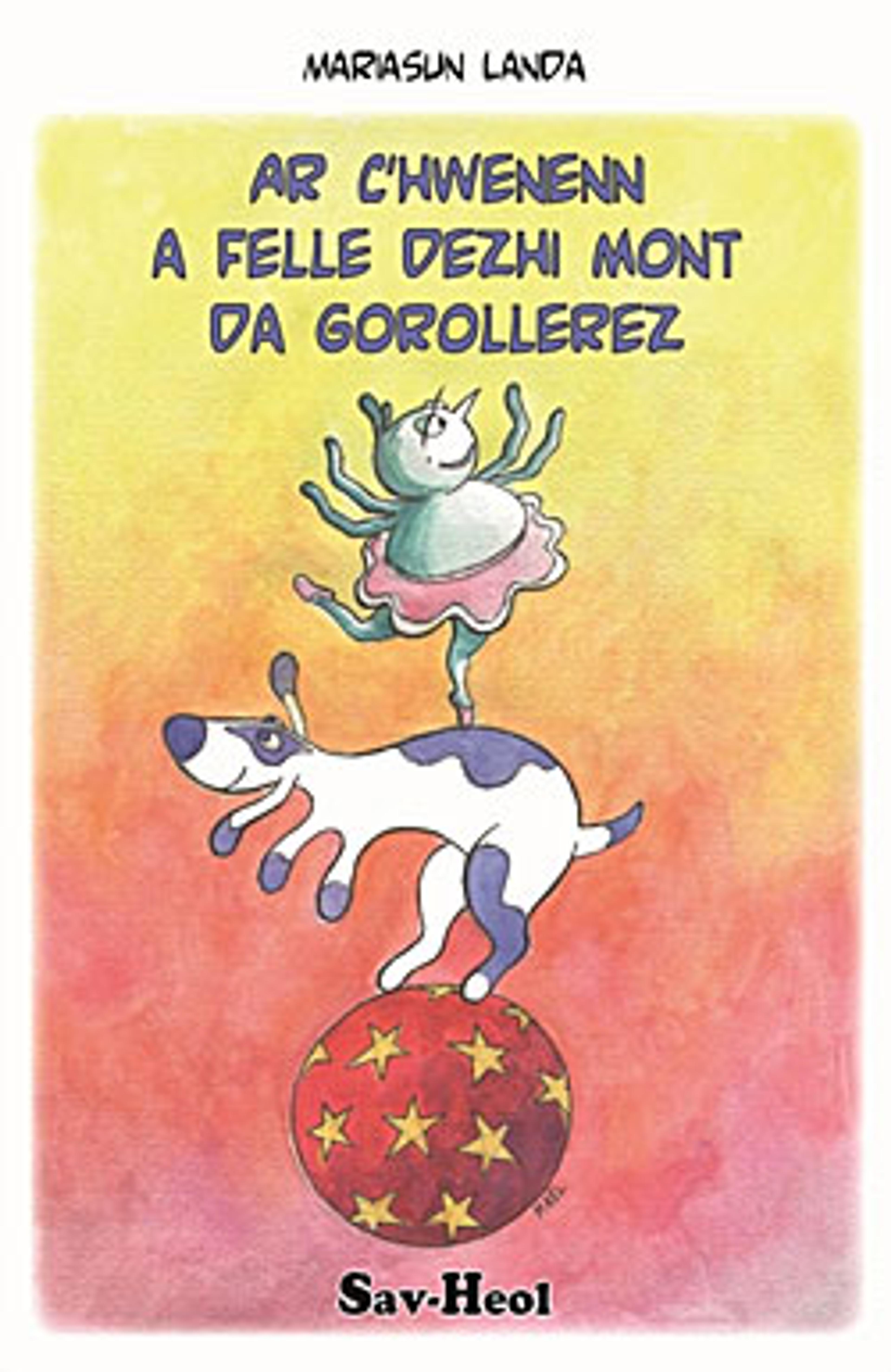 Ar c'hwenenn a felle dezhi mont da gorollerez