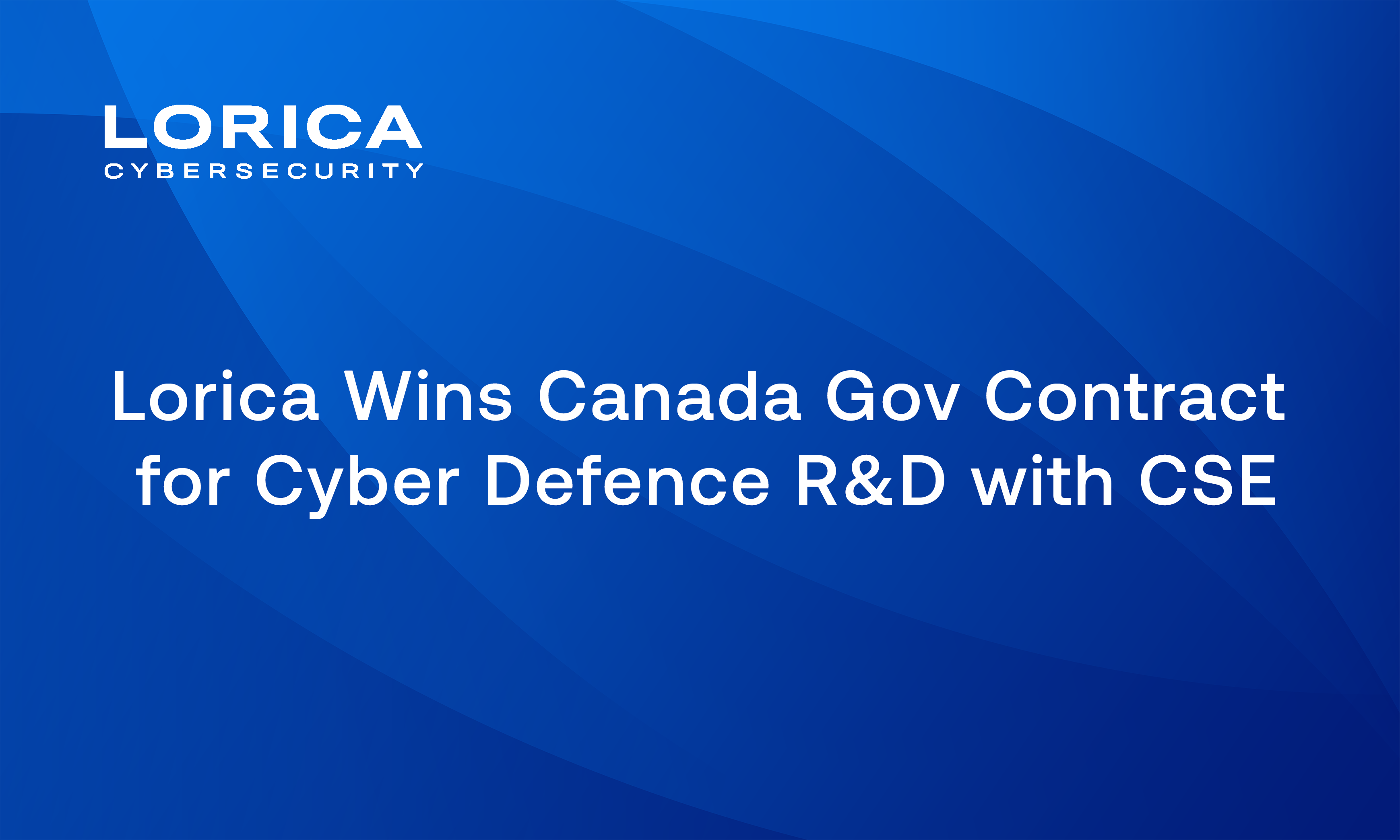 Lorica Wins Canada Gov Contract for Cyber Defence R&D with CSE
