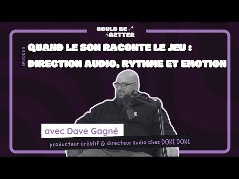 5 - Quand le son raconte le jeu : direction audio, rythme et émotion / Could be better podcast