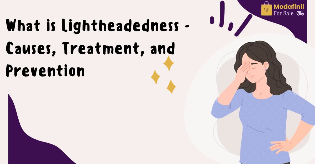 What is Lightheadedness - Causes, Treatment, and Prevention 