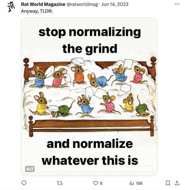 Tweet with a drawing of mice playing on a bed, with the phrase "stop normalizing the grind and normalize whatever this is".