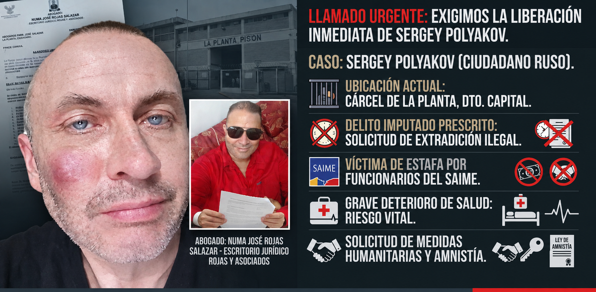 Escritorio Jurídico Rojas y Asociados exige pronunciamiento urgente por la libertad del ciudadano ruso Sergey Polyakov: un caso de extradición por delito prescrito, estafa por funcionarios públicos y riesgo vital