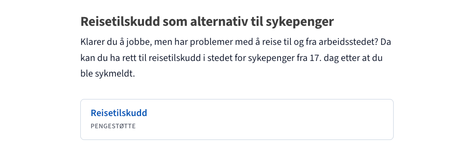 Fra produktsiden til sykepenger. Her tipses bruker om en annen pengestøtte som kan være relevant. Kort med inngang til reisetilskudd.