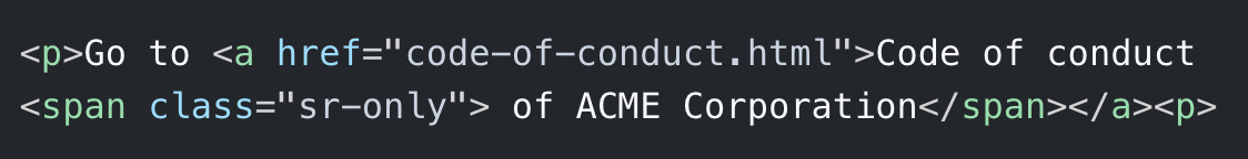 <p>Go to <a href="code-of-conduct.html">Code of conduct <span class="sr-only"> of ACME Corporation</span></a><p>