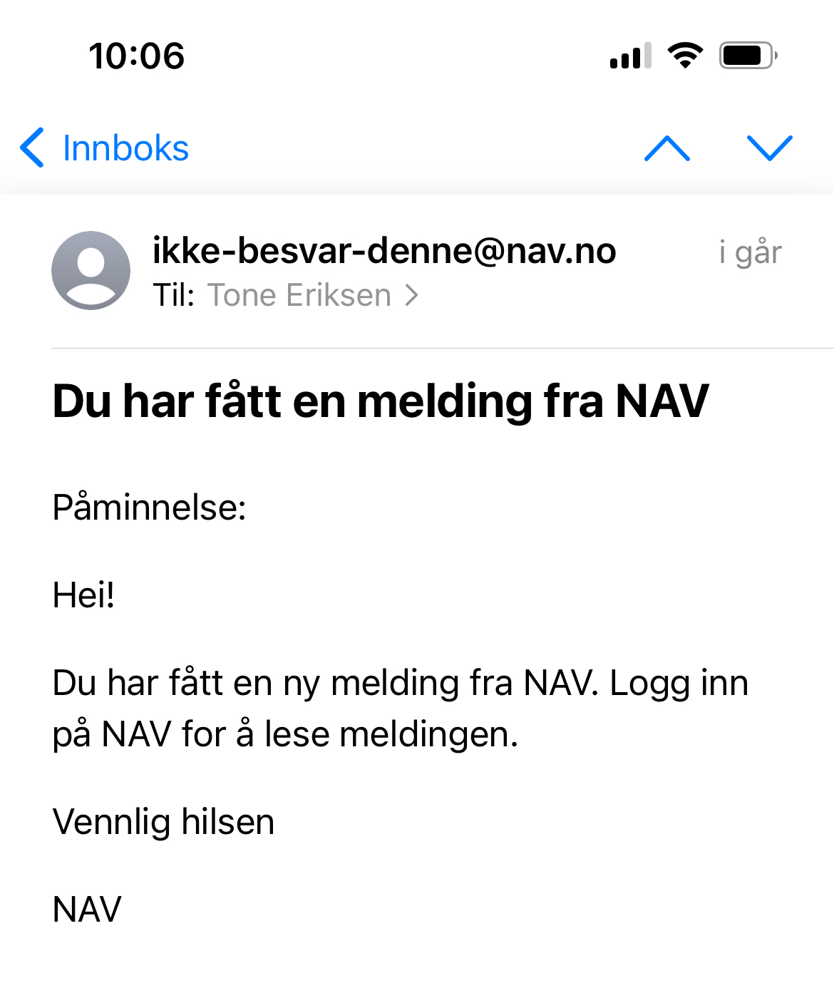 E-post med tittel Du har fått en melding fra NAV. Avsender er ikke-besvar-denne@nav.no. Selve e-postteksten er Påminnelse: Hei! Du har fått en ny melding fra NAV. Logg inn på nav.no for å lese meldingen. Vennlig hilsen NAV