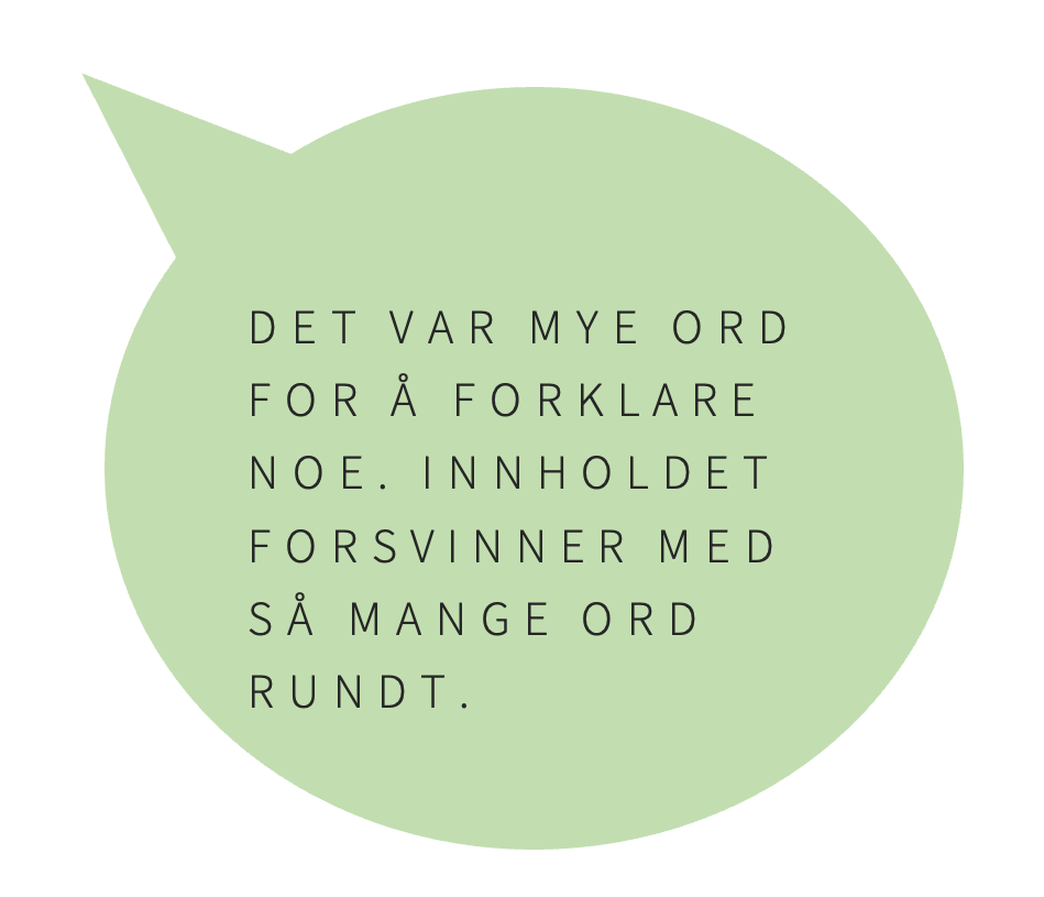 Brukersitat: Det var mye ord for å forklare noe. Innholdet forsvinner med så mange ord rundt.