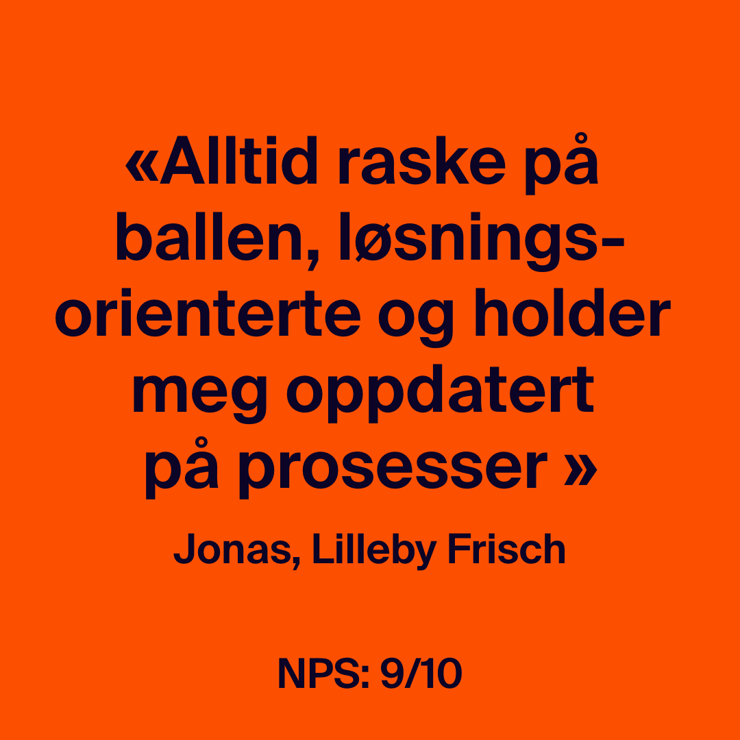 En kundeuttalelse fra Jonas, Lilleby Frisch, som gir kundeservice en NPS på 9/10 og sier de er raske på ballen, løsningsorienterte og holder ham oppdatert på prosesser.