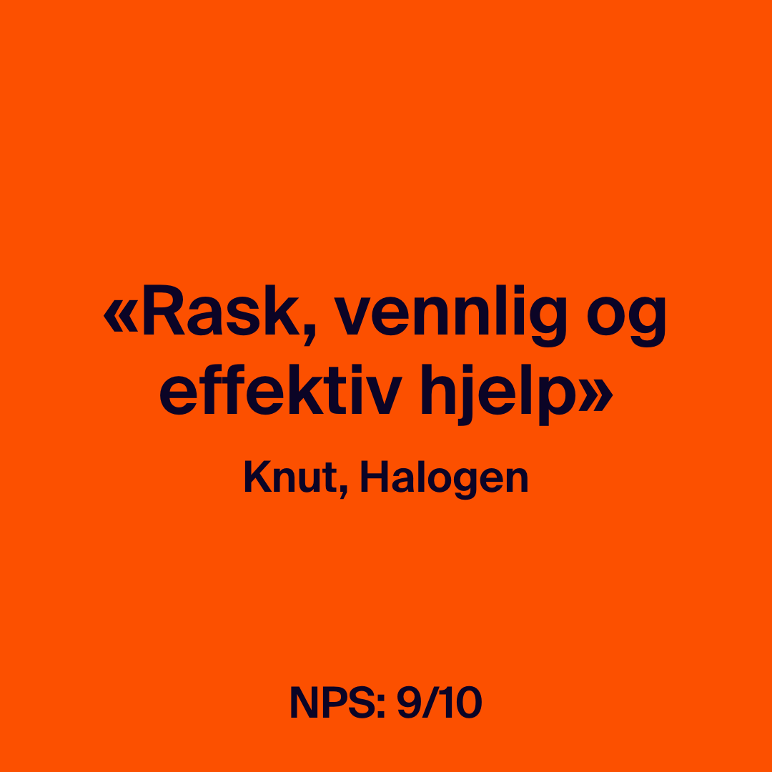 Kundevurdering fra Knut i Halogen: «Rask, vennlig og effektiv hjelp» med NPS 9/10.