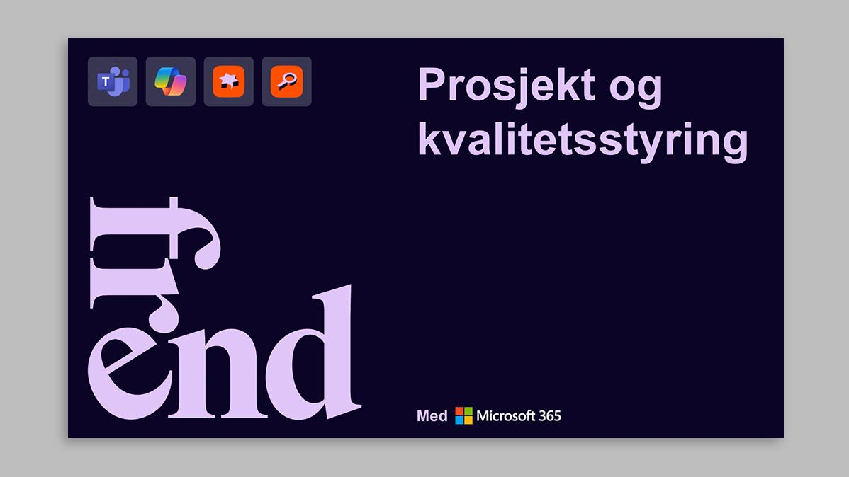 En presentasjonstittel med "Prosjekt og kvalitetsstyring", "Trend" og "Med Microsoft 365" på mørk bakgrunn.