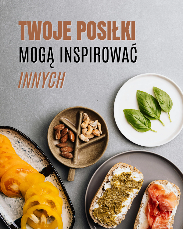 Twoje posiłki mogą inspirować innych