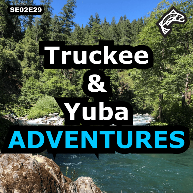 Fly Fishing The Truckee and Yuba Rivers, Plus Some Alaskan Stories - Guide Chris Maher