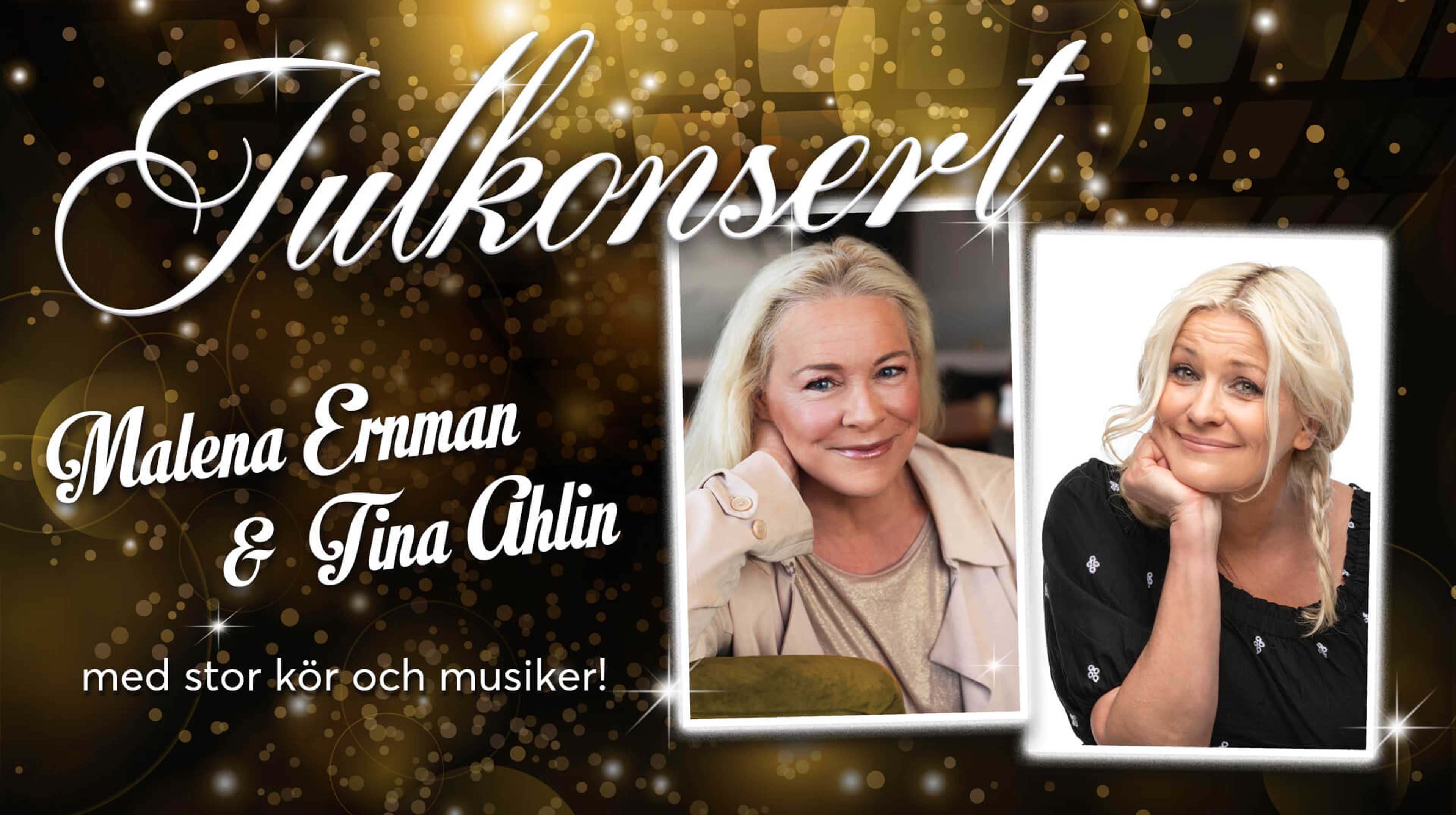 Malena Ernman och Tina Ahlin mot en bakgrund i guld. Text: Julkonsert Malena Ernman och Tina Ahlin med stor kör och musiker!
