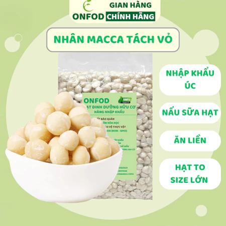 Hạt macca tách vỏ ONFOD, mắc ca nhân nhập khẩu hạt ngũ cốc dinh dưỡng làm sữa hạt cho bà bầu, giảm cân healthy food