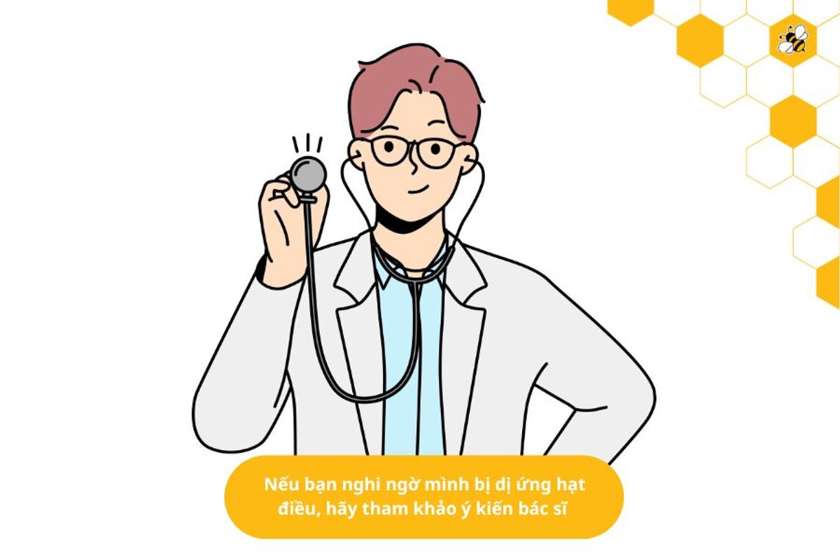 Nếu bạn nghi ngờ mình bị dị ứng hạt điều, hãy tham khảo ý kiến bác sĩ