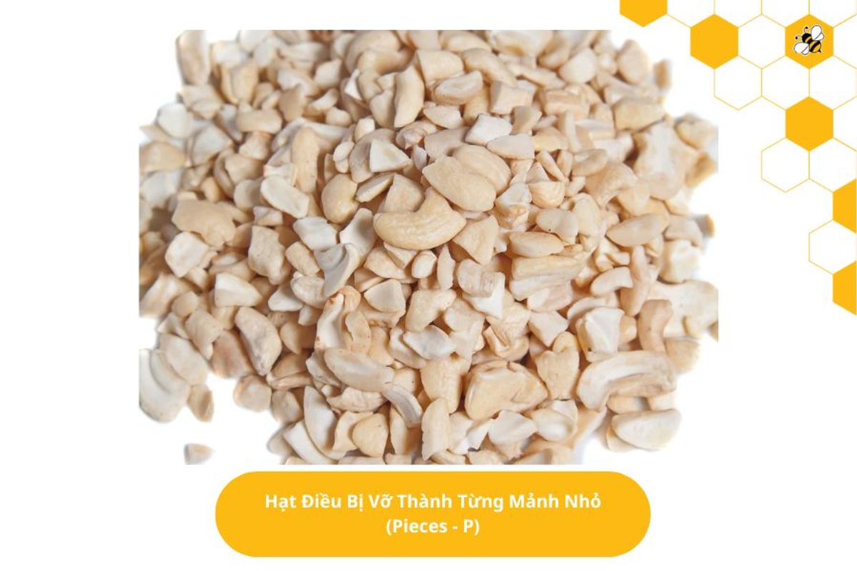 Hạt Điều Bị Vỡ Thành Từng Mảnh Nhỏ (Pieces - P)