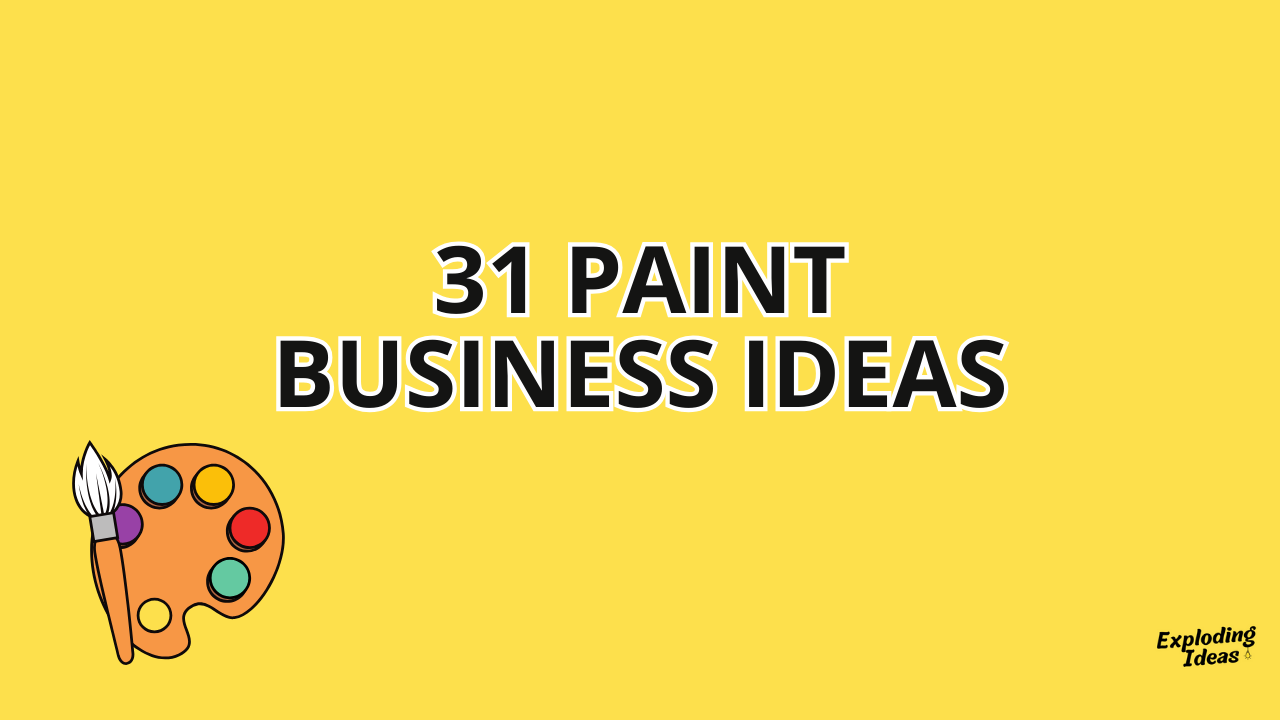 The 31 Paint Business Ideas You Can Start in 2024 [Ultimate List]